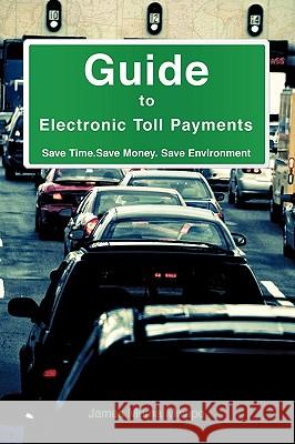 Guide to Electronic Toll Payments James Muma Mwape 9781615793648 Xulon Press