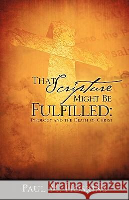 That Scripture Might Be Fulfilled Paul M. Hoskins 9781615794034 Xulon Press