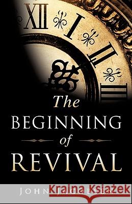 The Beginning of Revival John Jacobsen 9781615794065 Xulon Press