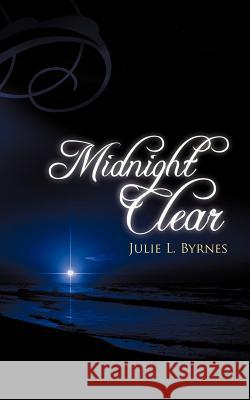 Midnight Clear Julie L Byrnes 9781615794782 Xulon Press