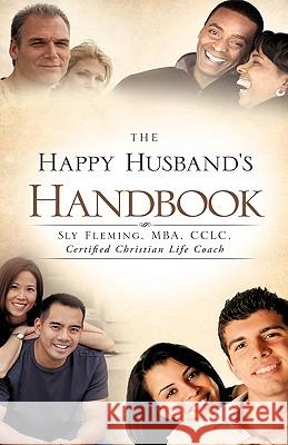 The Happy Husband's Handbook Mba CCLC Fleming 9781615794881 Xulon Press