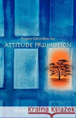 Poetry Devotion for Attitude Promotion Robert Anthony Day, Sr 9781615794997 Xulon Press