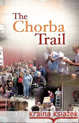 The Chorba Trail Jerry Brian Riess 9781615795123 Xulon Press