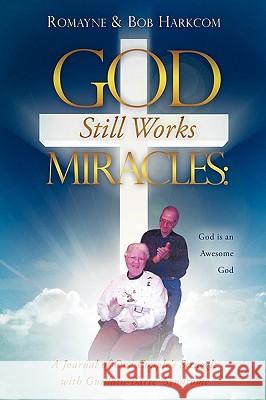 God Still Works Miracles Romayne Harkcom, Bob Harkcom 9781615795369 Xulon Press