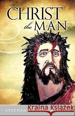 Christ the Man Stephen Andrew Missick 9781615795956