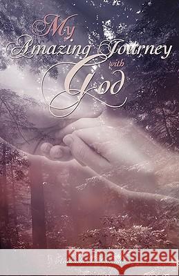 My Amazing Journey with God Adelaida M. Gonzales 9781615796014 Xulon Press