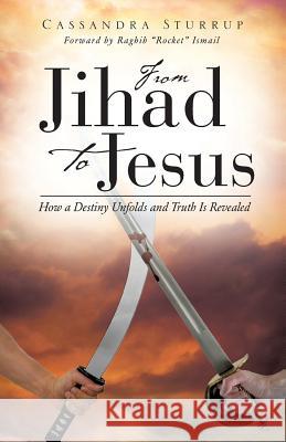 From Jihad To Jesus Sturrup, Cassandra 9781615796540 Xulon Press