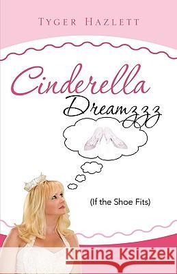 Cinderella Dreamzzz Tyger Hazlett 9781615797165 Xulon Press