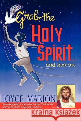 GRAB THE HOLY SPIRIT...and run on Marion, Joyce 9781615797387 Xulon Press