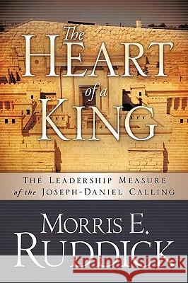 The Heart of a King Morris E. Ruddick 9781615797691 Xulon Press