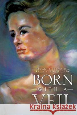 Born with a Veil Suzanne Reynolds Fr Alvaro Delgado 9781615797769 Xulon Press