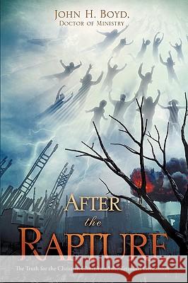 After the Rapture Doctor Of Ministry John H. Boyd 9781615797882 Xulon Press