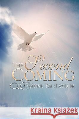 The Second Coming Rose McTaylor 9781615798148 Xulon Press