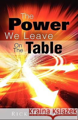 The Power We Leave On The Table Rick Hertless 9781615798223 Xulon Press