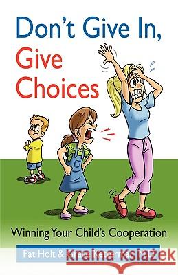 Don't Give in, Give Choices Holt, Pat 9781615798292 Xulon Press