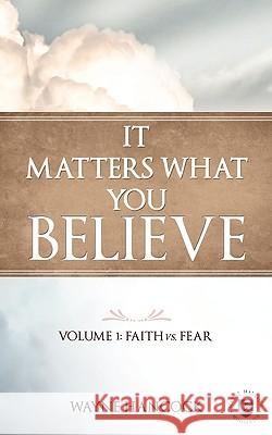 It Matters What You Believe Wayne Hancock 9781615798353 Xulon Press