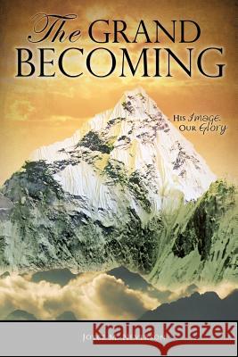 The Grand Becoming Joyce M Neverson 9781615799619 Xulon Press