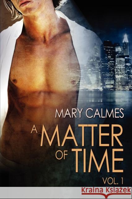 A Matter of Time: Vol. 1 Volume 1 Mary Calmes 9781615815241 Dreamspinner Press