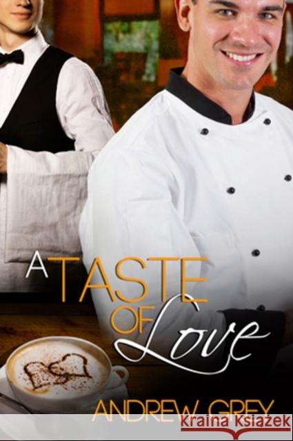 A Taste of Love Andrew Grey   9781615816316 Dreamspinner Press