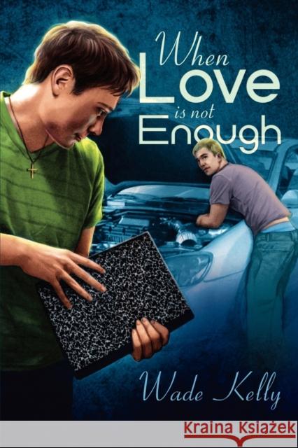 When Love Is Not Enough Wade Kelly 9781615819843 Dreamspinner Press