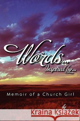 Words, Inspired By...Memoir of A Church Girl Sheila M. Edwards-Howard 9781615849178