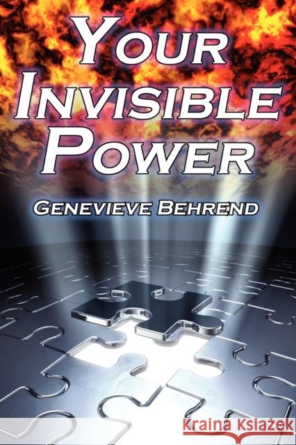 Your Invisible Power: Genevieve Behrend's Classic Law of Attraction Guide to Financial and Personal Success, New Thought Movement Behrend, Genevieve 9781615890170 Megalodon Entertainment LLC.