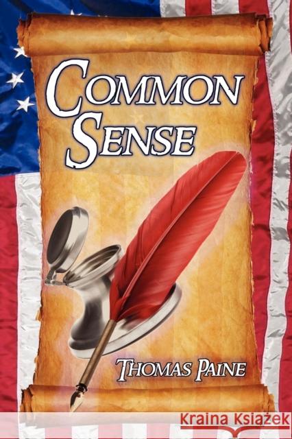 Common Sense: Thomas Paine's Historical Essays Advocating Independence in the American Revolution and Asserting Human Rights and Equ Paine, Thomas 9781615890200 Megalodon Entertainment LLC.