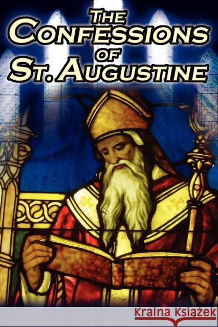 Confessions of St. Augustine: The Original, Classic Text by Augustine Bishop of Hippo, His Autobiography and Conversion Story Augustine, St 9781615890255 Megalodon Entertainment LLC.