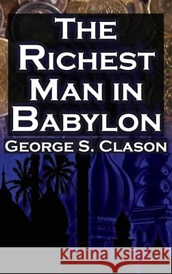 The Richest Man in Babylon (Megalodon Financial Success Series, Book 1): George S. Clason's Bestselling Guide to Financial Success: Saving Money and P George Clason Dan Fathow Megalodon Entertainment 9781615890460 Megalodon Entertainment LLC.