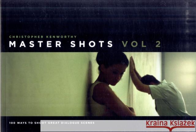 Master Shots, Vol 2: 100 Ways to Shoot Great Dialogue Scenes Christopher Kenworthy 9781615930555 0