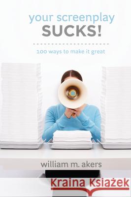 Your Screenplay Sucks!: 100 Ways to Make It Great William M. Akers 9781615932054 Michael Wiese Productions