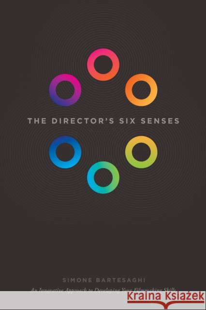 The Director's Six Senses: An Innovative Approach to Developing Your Filmmaking Skills  9781615932344 Michael Wiese Productions