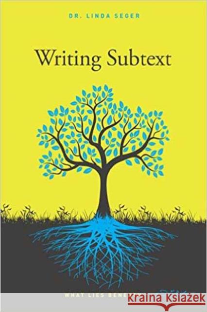 Writing Subtext: What Lies Beneath Linda Seger 9781615932580