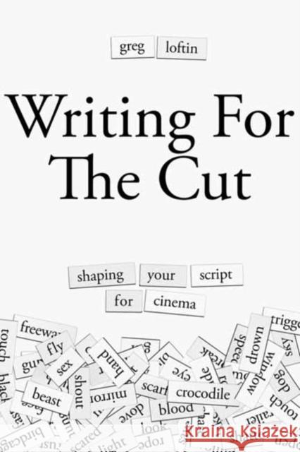 Writing for the Cut: Shaping Your Script for Cinema Greg Loftin 9781615933006 Michael Wiese Productions