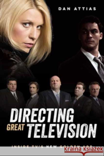 Directing Great Television: Inside TV's New Golden Age Dan Attias 9781615933297 Michael Wiese Productions