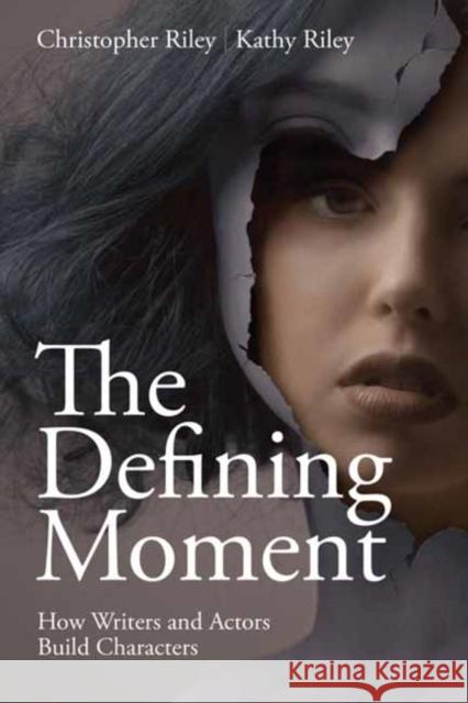 The Defining Moment: How Writers and Actors Build Characters  9781615933372 Michael Wiese Productions