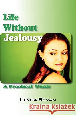 Life Without Jealousy: A Practical Guide Lynda Bevan 9781615990238 Loving Healing Press
