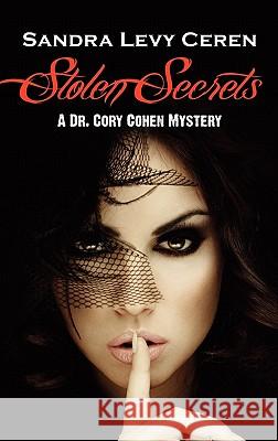 Stolen Secrets: A Dr. Cory Cohen Mystery Sandra Levy Ceren 9781615990696 Loving Healing Press
