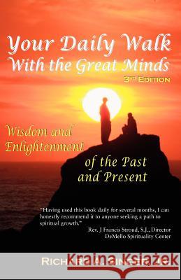 Your Daily Walk with the Great Minds: Wisdom and Enlightenment of the Past and Present (3rd Edition) Singer, Richard A., Jr. 9781615991143