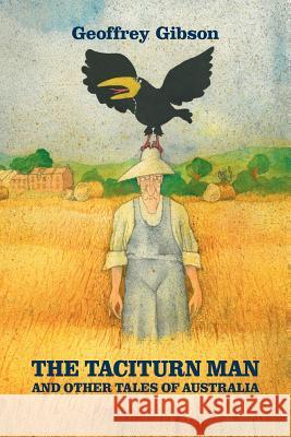 The Taciturn Man: And Other Tales of Australia Gibson, Geoffrey 9781615991204