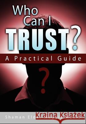 Who Can I Trust? a Practical Guide Wahls, Shaman Elder Maggie 9781615991341 Marvelous Spirit Press