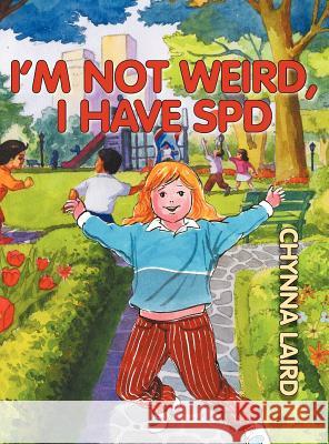 I'm Not Weird, I Have Sensory Processing Disorder (SPD): Alexandra's Journey (2nd Edition) Chynna T. Laird 9781615991594 Loving Healing Press