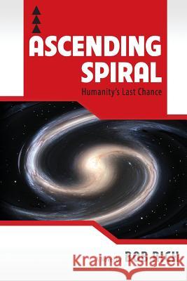 Ascending Spiral: Humanity's Last Chance Bob Rich 9781615991860 Loving Healing Press