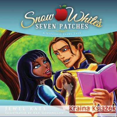 Snow White's Seven Patches: A Vitiligo Fairy Tale Jewel Kats, Dan Goodfellow 9781615992065 Loving Healing Press