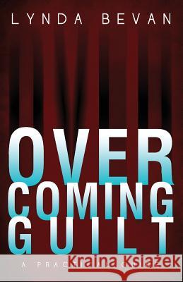 Overcoming Guilt: A Practical Guide Lynda Bevan Bevan Lynda 9781615992225 Loving Healing Press