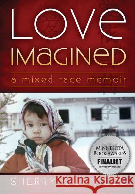 Love Imagined: A Mixed Race Memoir Sherry Quan Lee Lola Osunkoya  9781615992331 Modern History Press