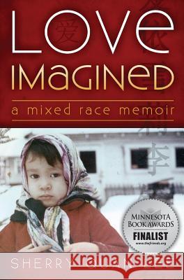 Love Imagined: A Mixed Race Memoir Sherry Quan Lee Lola Osunkoya 9781615992348 Modern History Press