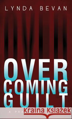 Overcoming Guilt: A Practical Guide Lynda Bevan 9781615992386 Loving Healing Press