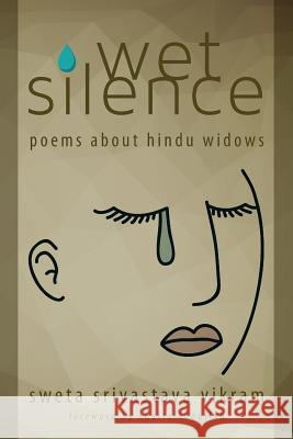 Wet Silence: Poems about Hindu Widows Sweta Srivastava Vikram Shaila Abdullah  9781615992560 Modern History Press