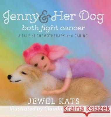 Jenny and her Dog Both Fight Cancer: A Tale of Chemotherapy and Caring Kats, Jewel 9781615992805 Loving Healing Press